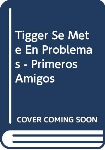 Tigger Se Mete En Problemas - Primeros Amigos (Spanish Edition) (9789580457336) by Unknown Author