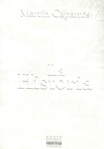 La Historia (Coleccion La Otra Orilla) (Spanish Edition) (9789580459392) by MartÃ­n CaparrÃ³s