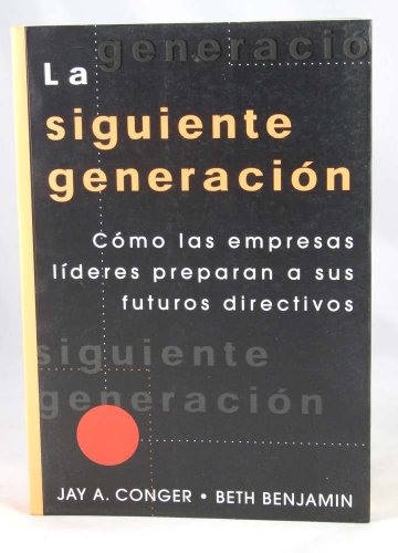 La siguiente generación. Cómo las empresas líderes preparan a sus futuros directivos