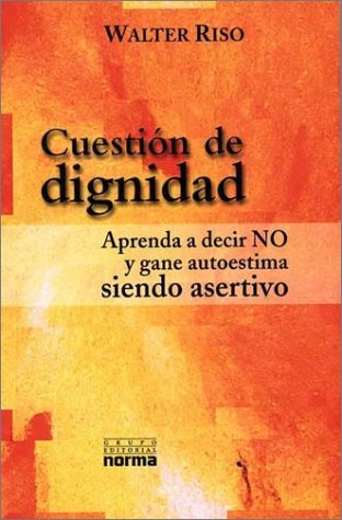 9789580465973: Cuestion De Dignidad : Aprenda a Decir No Y Gane Autoestima Siendo Asertivo / Question of Dignity : Learn to Say No and Gain Self Esteem By Being Assertive