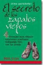 9789580468530: El Secreto De Los Zapatos Viejos: 4 Formulas Para Obtener Excelentes Resultados Trabajando Bien Con Los Demas (Spanish Edition)