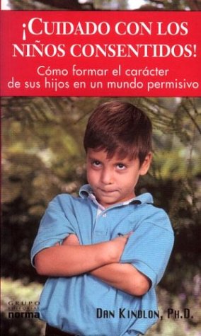 Stock image for Cuidado Con Los Ninos Consentidos: Como Formar El Caracter De Sus Hijos En UN Mundo Permisivo (Spanish Edition) for sale by Green Libros