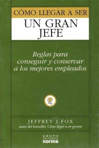 Como Llegar a Ser Un Gran Jefe (Spanish Edition) (9789580469339) by Jeffrey J. Fox