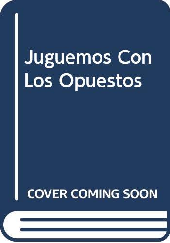 Juguemos Con Los Opuestos (Spanish Edition) (9789580471325) by Unknown Author