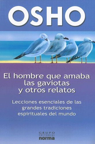 El Hombre Que Amaba Las Gaviotas (Spanish Edition) (9789580472797) by Osho