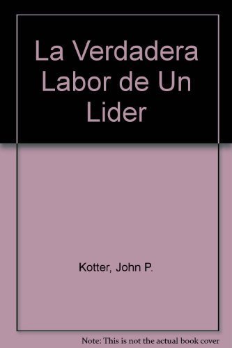 9789580477532: La Verdadera Labor De Un Lider