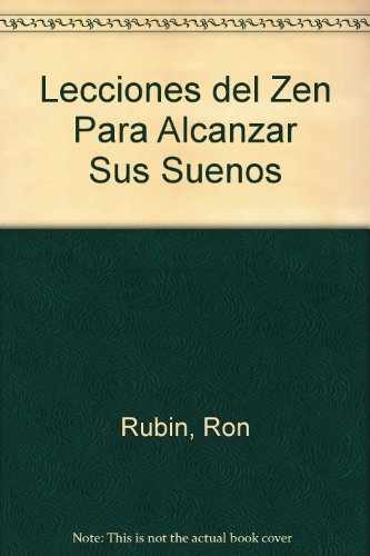 Lecciones Del Zen Para Alcanzar Sus Suenos: El Poder De Crear Su Propio Destino (Spanish Edition) (9789580478508) by Rubin, Ron