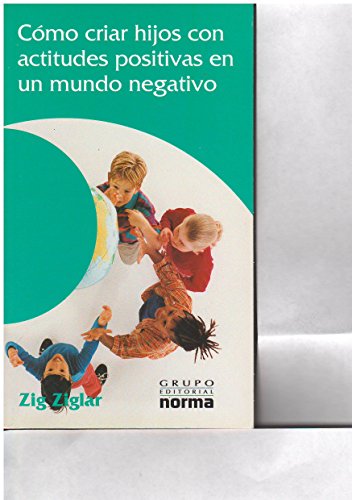 9789580478515: Como Criar Hijos Con Actitudes Positivas En Un Mundo Negativo