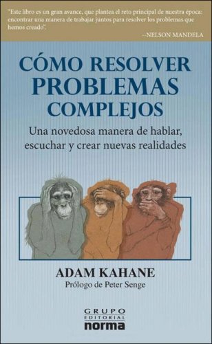 Como Resolver Problemas Complejos (Spanish Edition) (9789580490999) by Adam Kahane