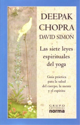 9789580492030: Las Siete Leyes Espirituales Del Yoga/ the Seven Spiritual Laws of Yoga: Guia Practica Para La Salud Del Cuerpo, La Mente Y El Espiritu / a Practical Guide to Healing the Body, Mind and Spirit