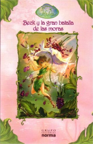 Beck Y La Gran Batalla De Las Moras/ Beck and the Battle (Fairies) (Spanish Edition) (9789580493242) by Laura Discroll; Juan Manuel Pombo