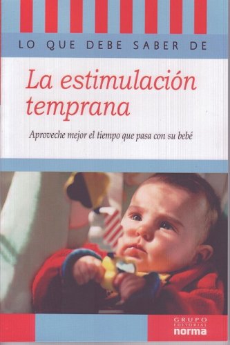 9789580494058: Lo Que Debe Saber De La EstimulacionTtemprana/ What You Should Know About Early Stimulation: Aproveche Mejor El Tiempo Que Pasa Con su Bebe