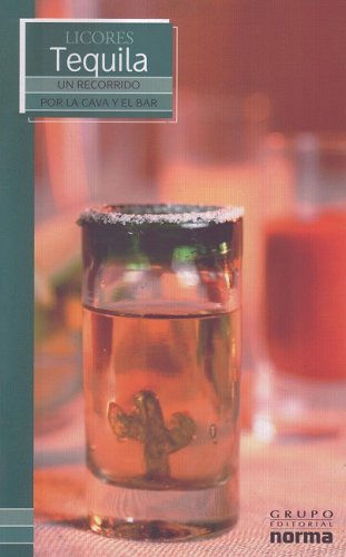 9789580496526: Licores Tequila/ Tequila (Un Recorrido Por La Cava Y El Bar/ a Visit to the Wine Cellar and Bar) (Spanish Edition)