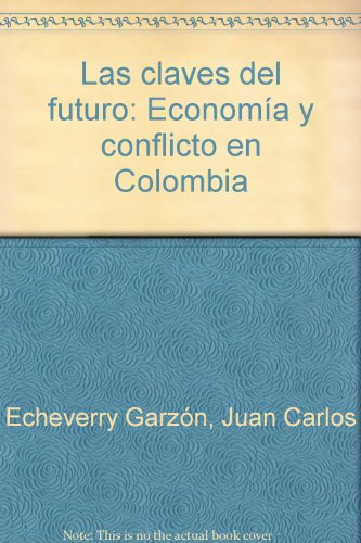 Beispielbild fr Las Claves Del Futuro: Economa y Conflicto en Colombia zum Verkauf von Hamelyn