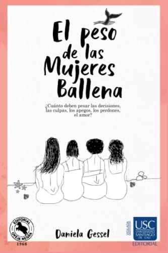 Stock image for El peso de las Mujeres Ballena: ¿Cu¡nto deben pesar las decisiones, las culpas, los apegos, los perdones, el amor? (Spanish Edition) [Soft Cover ] for sale by booksXpress