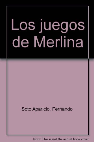 Los juegos de Merlina (Spanish Edition) (9789581402243) by Soto Aparicio, Fernando