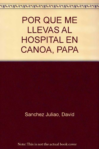 9789581403134: POR QUE ME LLEVAS AL HOSPITAL EN CANOA, PAPA