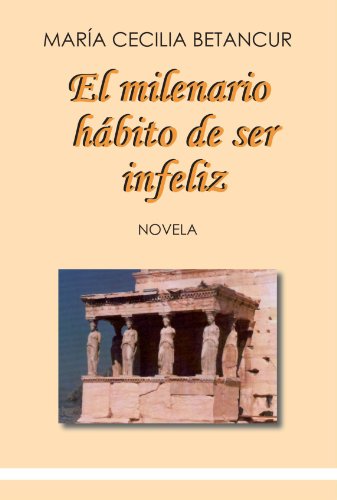 El Milenario HÃ¡bito De Ser Infeliz (Spanish Edition) (9789581403622) by BETANCURT MARIA CECILIA