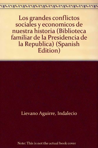 Los grandes conflictos sociales y econoÌmicos de nuestra historia (Biblioteca familiar de la Presidencia de la RepuÌblica) (Spanish Edition) (9789581801275) by LieÌvano Aguirre, Indalecio