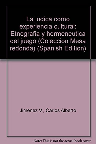 9789582002510: La ludica como experiencia cultural: Etnografia y hermeneutica del juego (Coleccion Mesa redonda)