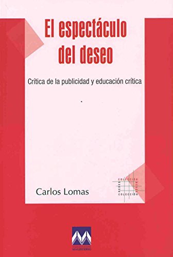 Beispielbild fr EL ESPECTCULO DEL DESEO. CRTICA DE LA PUBLICIDAD Y EDUCACIN CRTICA zum Verkauf von KALAMO LIBROS, S.L.