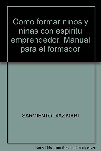 Stock image for Como formar ninos y ninas con espiritu emprendedor. Manual para el formador for sale by Reuseabook