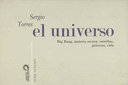 Imagen de archivo de EL UNIVERSO. BIG BANG, MATERIA OSCURA, ESTRELLAS, GALAXIAS, VIDA. a la venta por KALAMO LIBROS, S.L.