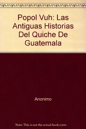 Popol Vuh: Las Antiguas Historias Del Quiche De Guatemala (9789583000034) by AnÃ³nimo