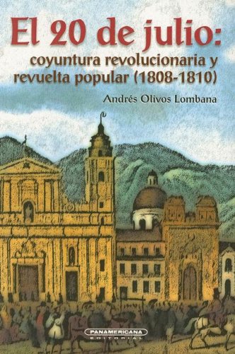 Beispielbild fr El 20 de Julio: Coyuntura Revolucionaria y Revuelta Popular (1808-1810) (APENAS 10 PGINAS CON SUBRAYADOS A LPIZ) zum Verkauf von Libros Angulo