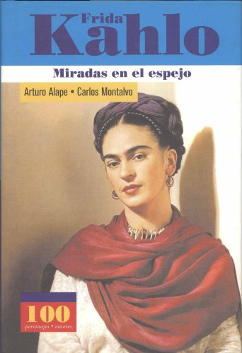 9789583014888: Frida Kahlo: Miradas En El Espejo (100 Personajes)