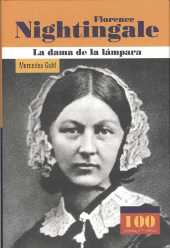 Florence Nightingale. La dama de la lampara (100 Personajes) (100 personajes / Collection of 100 Personalities) (Spanish Edition) (9789583016813) by Mercedes Guhl