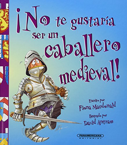 No te gustaria ser... Caballero Medieval!. (No Te Gustaria Ser / You Would Not Want to Be) (Spanish Edition) (9789583016875) by Fiona Macdonald