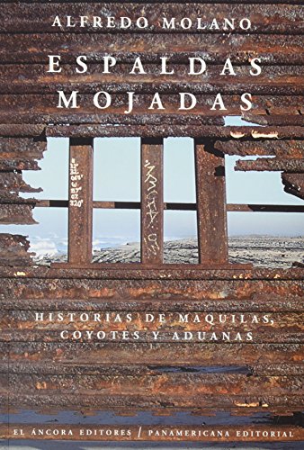 Beispielbild fr Espaldas mojadas -Historias de maquilas, coyotes y aduanas (Spanish Edition) zum Verkauf von SecondSale