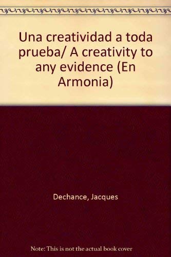 Una creatividad a toda prueba (En Armonia) (Spanish Edition) (9789583019166) by Dechance; Jacques