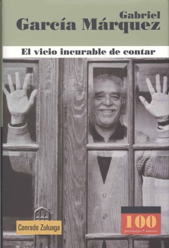 Gabriel Garcia Marquez. El vicio incurable de contar (100 Personajes) (Spanish Edition) (9789583019593) by Conrado Zuluaga