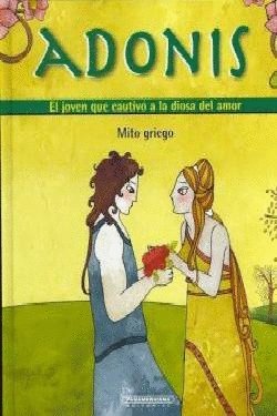 Stock image for Adonis: El Joven Que Cautivo a La Diosa Del Amor Mito griego/ the Boy Who Captivated the Goodess of Love (Mitos Para Ninos) (Spanish Edition) for sale by mountain