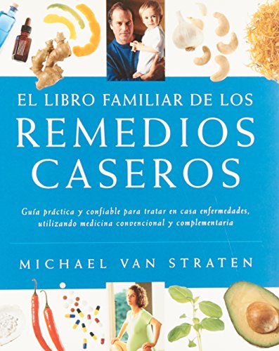 Stock image for El libro familiar de los remedios caseros/ The Family Book of Home Remedies: Guia Practica Y Confiable Para Tratar En Casa Enfermedades, Utilizando . Y Complementaria (Spanish Edition) for sale by BooksRun