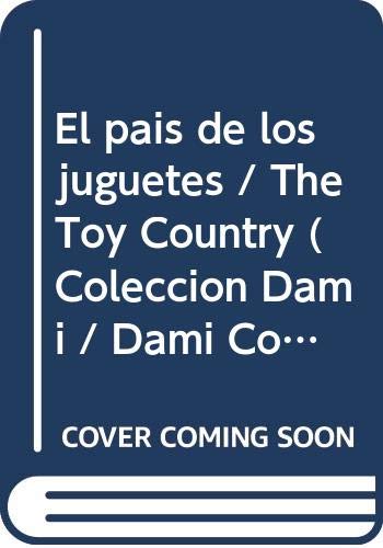 El pais de los juguetes / The Toy Country (Coleccion Dami / Dami Collection) (Spanish Edition) (9789583022418) by Wolf, Tony