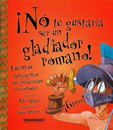 No tegustaria ser un gladiador romano (No Te Gustaria) (Spanish Edition) (9789583024665) by John Malam