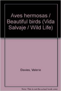 Beispielbild fr Aves hermosas / Beautiful birds (Vida Salvaje / Wild Life) (Spanish Edition) zum Verkauf von Irish Booksellers