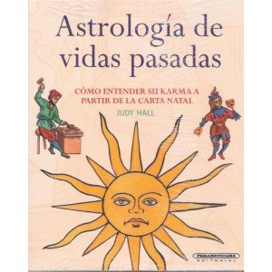 Astrologia de vidas pasadas / Past Life Astology: Como Entender Su Karma a Partir De La Carta Natal (Spanish Edition) (9789583027994) by Hall, Judy