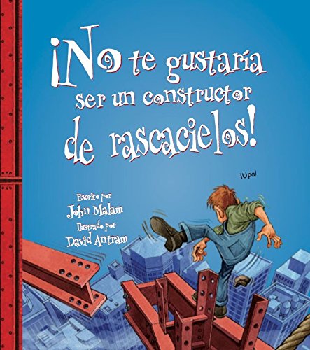9789583032011: No te gustaria ser un constructor de rascacielos/ You Would Not Want to Be a Skyscraper Builder (No te gustaria ser/ Would you Like to be) (Spanish Edition)