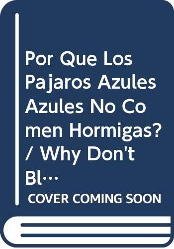 Stock image for Por Que Los Pajaros Azules Azules No Comen Hormigas? / Why Don't Blue, Blue Birds Eat Ants? (Spanish Edition) for sale by HPB-Red