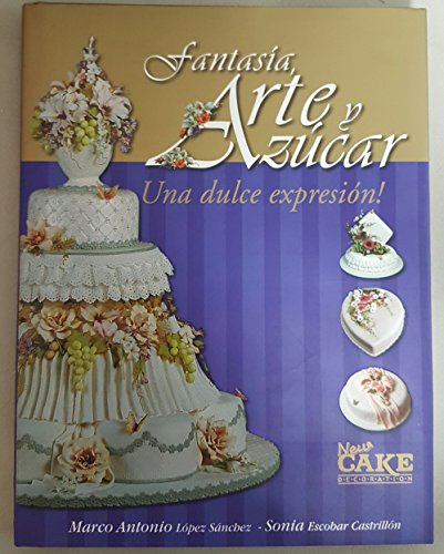 Stock image for Fantasia Arte y Azucar/ Una Dulce Expresion (Spanish Edition) for sale by Irish Booksellers