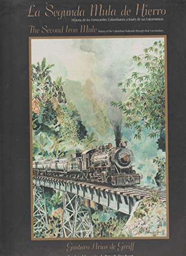 La Segunda Mula de Hierro / The Second Iron Mule - History of the Colombian railroads through their locomotives