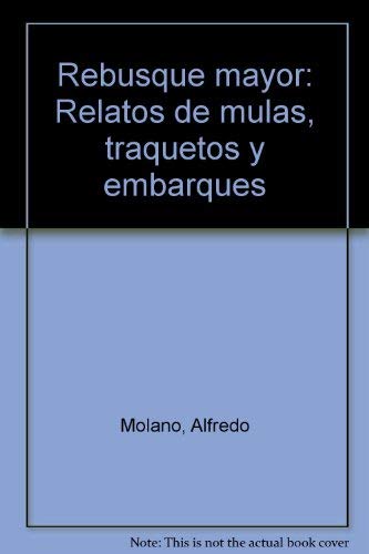 Beispielbild fr Rebusque mayor: Relatos de mulas, traquetos y embarques zum Verkauf von Book Dispensary