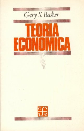 Teoria economica/ Economic Theory (Spanish Edition) (9789583800702) by S. Becker, Gary