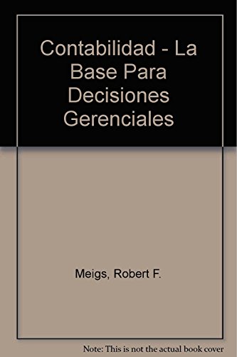 Contabilidad - La Base Para Decisiones Gerenciales (Spanish Edition) (9789584101006) by Robert F. Meigs