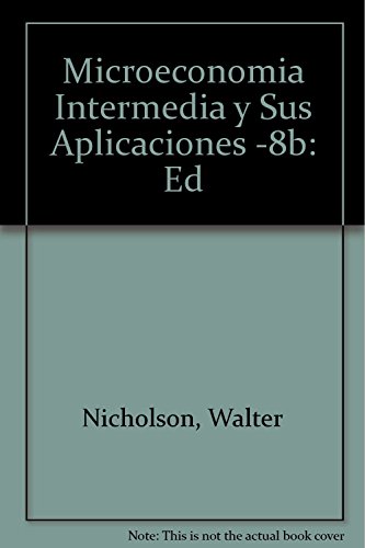 Microeconomia Intermedia y Sus Aplicaciones -8b: Ed (Spanish Edition) (9789584101983) by Walter Nicholson