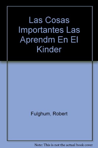 Las Cosas Importantes Las Aprendm En El Kinder (Spanish Edition) (9789584208521) by Robert Fulghum